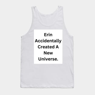 Erin Accidentally Created A New Universe Tank Top